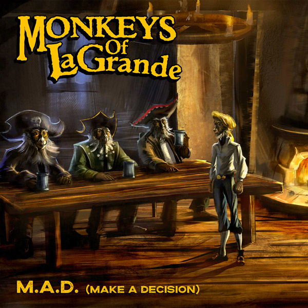 Monkeys of LaGrande - M.A.D. (Make a Decision)
